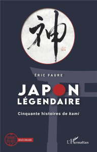 Japon légendaire. Cinquante histoires de kami - Faure Eric ; Ferrandez Stéphane