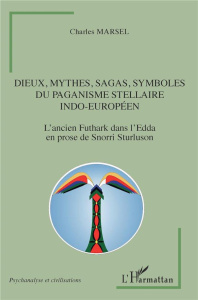 Dieux, mythes, sagas, symboles du paganisme stellaire indo-européen. L'ancien Futhark dans l'Edda en - Marsel Charles