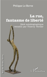 La rue, fantasme de liberté - Le Borne Philippe ; Verdier Thierry