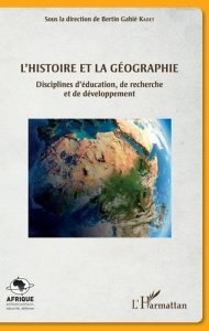 L'histoire et la géographie. Disciplines d'éducation, de recherche et de développement - Kadet Bertin Gahié