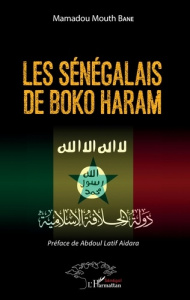 Les Sénégalais de Boko Haram - Bane Mamadou Mouth ; Aidara Abdoul Latif