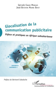 Glocalisation de la communication publicitaire. Enjeux et pratiques en Afrique subsaharienne - Cwako Monkam Gervais ; Botetem Munne Batet José ;