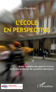 L'école en perspective. Brève synthèse des apports récents de la recherche sur les questions éducati - Forestier Yann