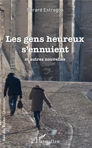 Les gens heureux s'ennuient et autres nouvelles - Estragon Gérard