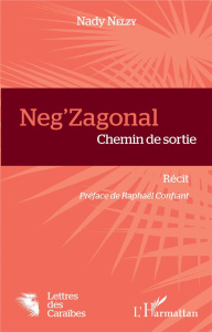 Neg'zagonal. Chemin de sortie - Nelzy Nady ; Confiant Raphaël