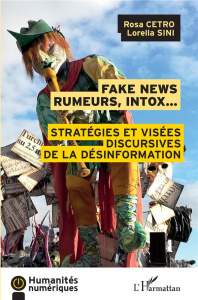 Fake news, rumeurs, intox... Stratégies et visées discursives de la désinformation - Cetro Rosa ; Sini Lorella