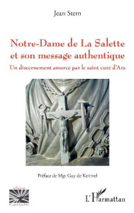 Notre-Dame de La Salette et son message authentique. Un discernement amorcé par le saint curé d'Ars - Stern Jean ; Kérimel Guy de