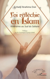 Foi réfléchie en Islam. Itinéraires au Sud du Sahara - Diop El Hadji Ibrahima ; Kane Ousmane