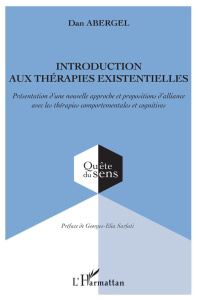 Introduction aux thérapies existentielles. Présentation d'une nouvelle approche et propositions d'al - Abergel Dan ; Sarfati Georges-Elia