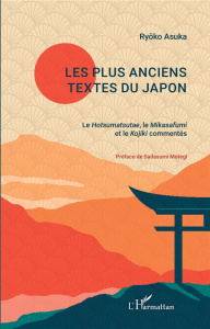 Les plus anciens textes du Japon. Le Hotsumatsutae, le Mikasafumi et le Kojiki commentés - Asuka Ryôko ; Motegi Sadasumi