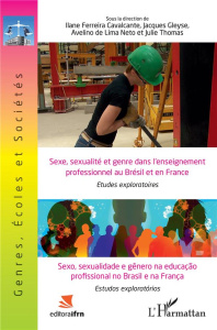 Sexe, sexualité et genre dans l'enseignement professionnel au Brésil et en France. Edition bilingue - Ferreira Cavalcante Ilane ; Gleyse Jacques ; Lima