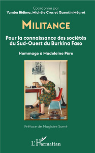 Militance. Pour la connaissance des sociétés du Sud-Ouest du Burkina Faso. Hommage à Madeleine Père - Bidima Yamba ; Cros Michèle ; Mégret Quentin ; Som