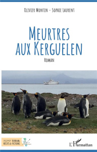 Meurtres aux Kerguelen - Montin Olivier ; Laurent Sophie