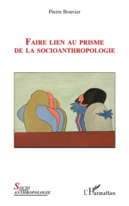 Faire lien au prisme de la socioanthropologie - Bouvier Pierre