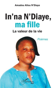 In'na N'Diaye, ma fille. La valeur de la vie - N'Diaye Amadou Aliou