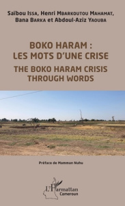 Boko Haram : les mots d'une crise. Textes en français et anglais - Issa Saïbou ; Mbarkoutou Mahamat henri ; Barka Ban
