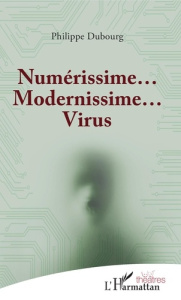 Numérissime... Modernissime... Virus - Dubourg Philippe