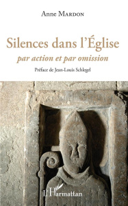 Silences dans l'Eglise. Par action et par omission - Mardon Anne ; Schlagel Jean-Louis
