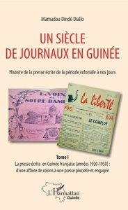 Un siècle de journaux en Guinée. Histoire de la presse écrite de la période coloniale à nos jours. T - Diallo Mamadou Dindé