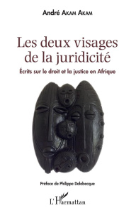 Les deux visages de la juridicité. Ecrits sur le droit et la justice en Afrique - Akam Akam André ; Delebecque Olivier