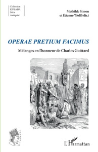 Operae pretium facimus. Mélanges en l'honneur de Charles Guittard - Simon Mathilde ; Wolff Etienne