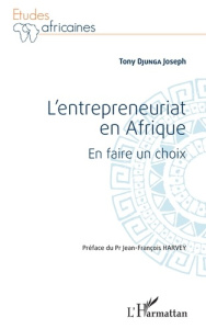 L'entrepreneuriat en Afrique. En faire un choix - Djunga Joseph Tony ; Harvey Jean-François