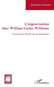 Improvisation chez William Carlos Williams. Expérience-limite du modernisme - Lemeunier Samantha
