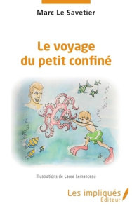 Le voyage du petit confiné - Le Savetier Marc ; Lemanceau Laura