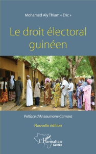 Le droit électoral guinéen. 2e édition - Thiam Mohamed Aly ; Camara Ansoumane