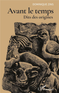 Avant le temps. Dits des origines - Zins Dominique