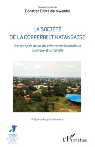 La société de la Copperbelt katangaise. Une autopsie de sa situation socio-économique, politique et - Dibwe dia Mwembu Donatien ; Jewsiewicki Bogumi Kos