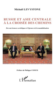 Russie et Asie centrale à la croisée des chemins. Des survivances soviétiques à l'épreuve de la mond - Levystone Michaël ; Comte Philippe