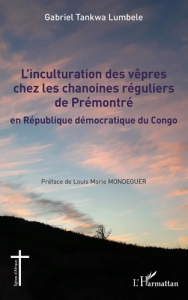 L'inculturation des vêpres chez les chanoines réguliers de Prémontré en République démocratique du C - Tankwa Lumbele Gabriel ; Mondeguer Louis-Marie