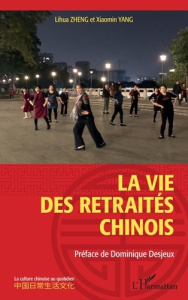 La vie des retraités chinois - Zheng Lihua ; Yang Xiaomin ; Desjeux Dominique