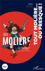 Tout Molière... ou presque ! - Caire Vincent