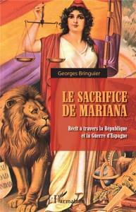 Le sacrifice de Mariana. Récit à travers la République et la Guerre d'Espagne - Bringuier Georges
