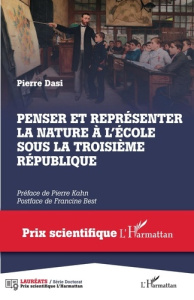 Penser et représenter la nature à l'école sous la Troisième République - Dasi Pierre ; Kahn Pierre ; Best Francine