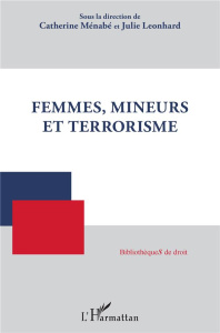 Femmes, mineurs et terrorisme - Ménabé Catherine ; Léonhard Julie