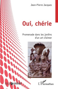 Oui, chérie. Promenade dans les jardins d'un art d'aimer - Jacques Jean-Pierre