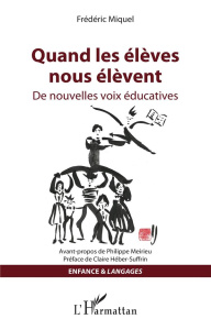 Quand les élèves nous élèvent. De nouvelles voix éducatives - Miquel Frédéric ; Meirieu Philippe ; Héber-Suffrin