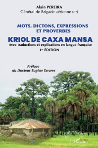 Mots, dictions, expressions et proverbes Kriol de Caxa Mansa. Avec traduction et explications en lan - Pereira Alain ; Tavares Eugène
