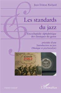 Les standards du jazz. Encyclopédie alphabétique des classiques du genre précédée d'une Introduction - Richard Jean-Tristan