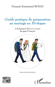 Guide pratique de préparation au mariage en 10 étapes. A la lumière d'Amoris Laetitia du pape Franço - Rosaz François Emmanuel ; Kockerols Jean