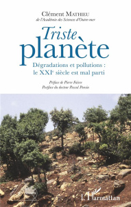 Triste planète. Dégradations et pollutions : le XXIe siècle est mal parti - Mathieu Clément ; Faivre Pierre ; Ponsin Pascal