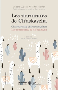 Les murmures de Ch'askascha. Contes français, quechua, espagnol - Ninawaman Ch'aska Eugenia Anka ; Lamorlette Claire