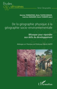De la géographie physique à la géographie socio-environnementale. Bifurquer pour répondre aux défis - Yemmafouo Aristide ; Tsayem Demaze Moïse ; Ngouane