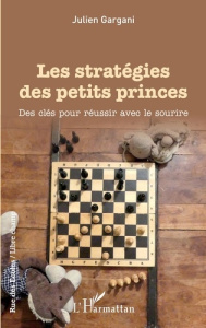 Les stratégies des petits princes. Des clés pour réussir avec le sourire - Gargani Julien