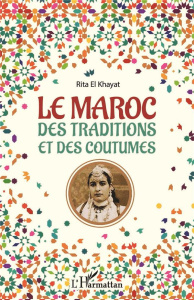 Le Maroc des traditions et des coutumes - El Khayat Rita