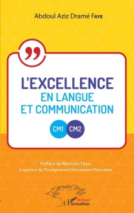 L'excellence en Langue et Communication CM1-CM2 - Faye Abdoul Aziz Dramé ; Faye Mamour