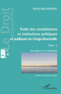 Traité des constitutions et institutions politiques et publiques du Congo-Brazzaville. Tome 1, Des o - Mbilampindo Wilfrid ; Ndiaye Patrice